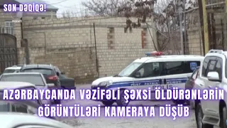 Azərbaycanda vəzifəli şəxsi öldürənlərin görüntüləri kameraya düşüb