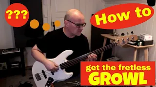 How to get the fretless growl