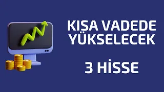 Kısa Vadede Yükselecek 3 HİSSE - Kısa Vade Tarama Listesi