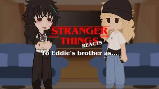 Stranger Things reacts to Eddie’s brother as??? || Stranger things x Mid90s ||