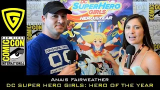 Anais Fairweather interview - DC Super Hero Girls: Hero of the Year - SDCC 2016