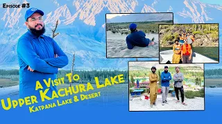 A Visit To Upper Kachura Lake - Katpana Desert 4k - Skardu Tour 2022 - Season 01 (Episode 3 of 7)