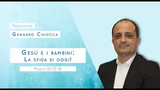 "Gesù e i bambini: la sfida di oggi!" Marco cap.10:13-16 predicatore Gennaro Chiocca