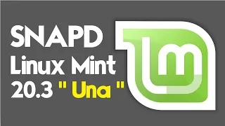 How to Install Snapd on Linux Mint 20.3  | Installing Snapd on Linux Mint 20.3  " Una"