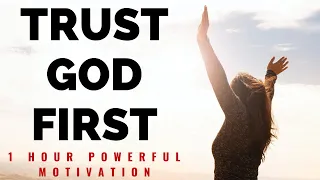 TRUST GOD FIRST | 1 Hour Powerful Christian Motivation - Inspirational & Motivational Video