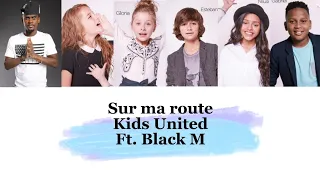 Kids United - Sur ma route ft. Black M (paroles)
