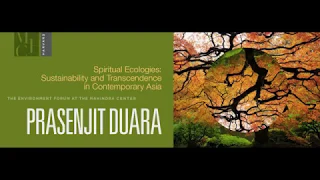 Prasenjit Duara on Spiritual Ecologies: Sustainability and Transcendence in Contemporary Asia