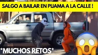 SALGO A BAILAR EN PIJAMA A LA CALLE ! *MUCHOS RETOS*