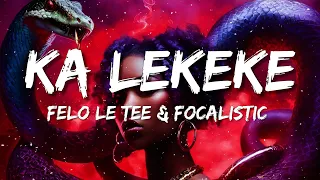 Felo Le Tee & Focalistic - Ka Lekeke (Lyrics) gone in 60 seconds ka lekeke tiktok