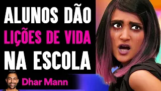 Alunos Dão Lições De Vida Em Sua Escola | Dhar Mann