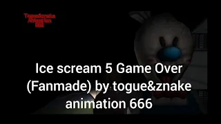 Ice scream 5 Game Over (Fanmade)by togue&znake animation 666