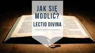 Jak się modlić? Lectio divina