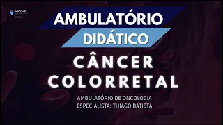 #03 - Ambulatório de Oncologia | Câncer Colorretal