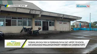 Balitang Bicolandia: Pagbakal nin daga para sa pigrirehabilitar na Daet Airport, pig-kontra