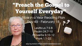 Day 49 "Preach the Gospel to Yourself Every Day" - Bible in a Year Reading Plan - February 18