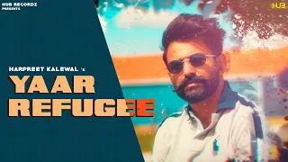Yaar Refugee (Full Song) Harpreet Kalewal | Mr. Vgrooves | 👍 2021 | Hub Recordz