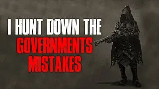 "I Hunt Down The Government's Mistakes" Creepypasta