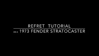 Refret Tutorial on a 1973 Fender Stratocaster