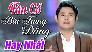 BÙI TRUNG ĐẲNG Tuyển Chọn 20 Bài Tân Cổ Hay Nhất - Liên Khúc Tân Cổ Miền Tây SẦU TÊ TÁI