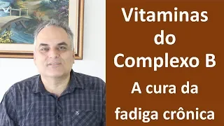 Vitaminas do complexo B! A cura da fadiga crônica!