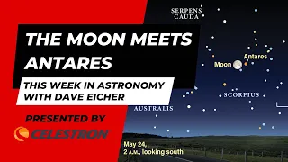 The Moon Meets Antares: This Week in Astronomy with Dave Eicher 5/20/2024