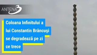 Coloana Infinitului a lui Constantin Brâncuşi se degradează pe zi ce trece