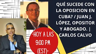 Qué sucede con la oposicion en Cuba? / Juan J. López, opositor y abogado. | Carlos Calvo