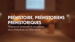 Préhistoriens. La Préhistoire entre aventure individuelle et indifférence des pouvoirs publics (2/3)