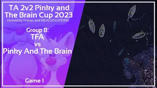 Total Annihilation: 2v2 Tournament Group Stage - TFA vs. Pinky and The Brain - Game 1