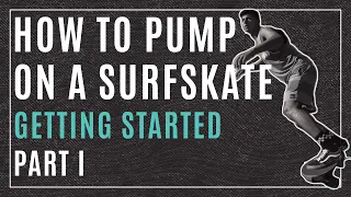 HOW TO PUMP ON A SURFSKATE / GETTING STARTED /  PART 1