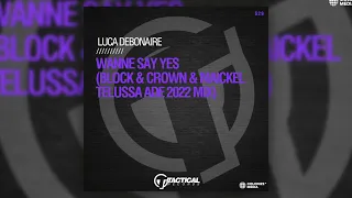 Luca Debonaire - Wanne Say Yes (Block & Crown & Maickel Telussa Remix)