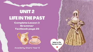 ACADEMY STARS YR 6 | TEXTBOOK PAGE 25 | UNIT 2 | LIFE IN THE PAST | LESSON 3 | GRAMMAR