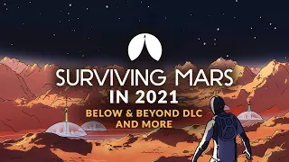 SURVIVING MARS in 2021 - NEW Below & Beyond DLC and More