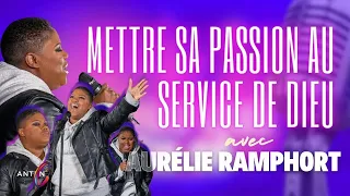 Mettre sa passion au service de Dieu - avec Aurélie RAMPHORT