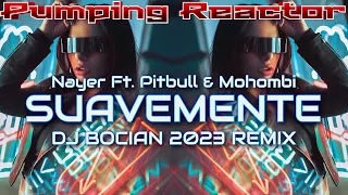 Nayer Ft. Pitbull & Mohombi - Suavemente (DJ BOCIAN 2023 REMIX)