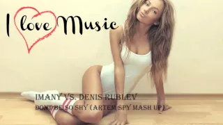 Imany vs. Denis Rublev - Dont Be So Shy (Artem Spy Mash Up)