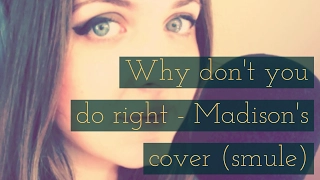 Why don't you do right - Madison's Covers on smule!