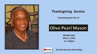 Thanksgiving Service Celebrating the life of Olive Pearl Mason