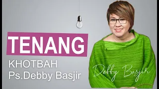 KHOTBAH DEBBY BASJIR - TENANG.. #khotbahdebbybasjir