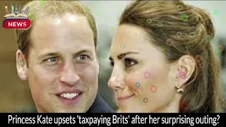 Princess Kate's Controversial Outing Sparks Outrage Among 'Taxpaying Brits'