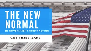 The New Normal in Government Contracting with Guy Timberlake
