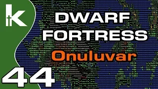 Dwarf Fortress 0.44 - Ep 44 | Onuluvar | Fortress Mode