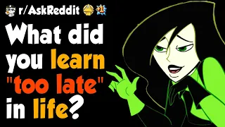 What did you learn "too late" in life?