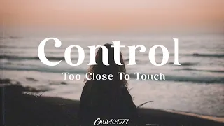 Too Close To Touch - Control - [English Lyrics/Letra en español]