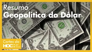 (RESUMO) GEOPOLÍTICA DO DÓLAR | Cortes do HOC