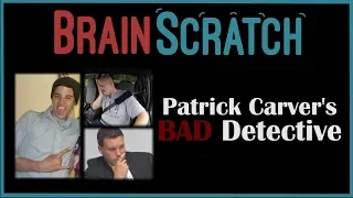 BrainScratch: Patrick Carver's BAD Detective