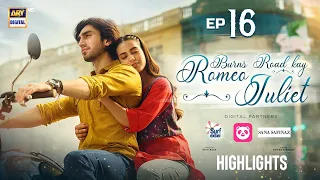 Burns Road Kay Romeo Juliet Episode 16 | Highlights | Iqra Aziz | Hamza Sohail | ARY Digital