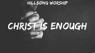 Hillsong Worship - Christ is Enough (Lyrics) Hillsong, Hillsong Worship