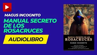 AUDIOLIBRO: Manual Secreto de La Orden ROSACRUZ (William Walker Atkinson - Maguc Incognito)