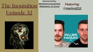 The Inquisition - Ep 32.  | Featuring: @markyd212